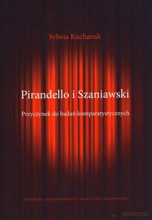 Pirandello i Szaniawski. Przyczynek do badań komparatystycznych - Sylwia Kucharuk [KSIĄŻKA]