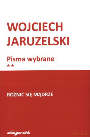 Pisma wybrane. Tom 2. Różnić się mądrze - Wojciech Jaruzelski [KSIĄŻKA]