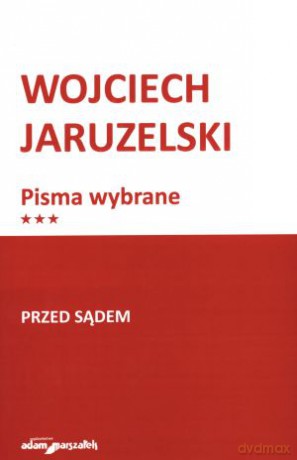 Pisma wybrane. Tom 3. Przed sądem - Wojciech Jaruzelski [KSIĄŻKA]