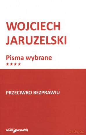 Pisma wybrane. Tom 4. Przeciwko bezprawiu - Wojciech Jaruzelski [KSIĄŻKA]