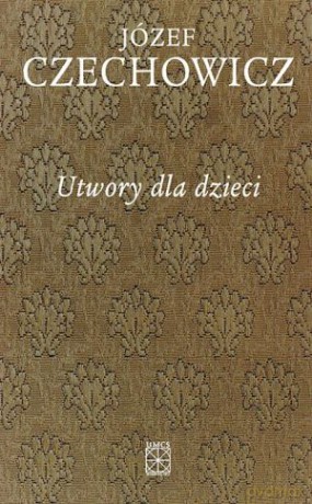 Pisma zebrane. Tom 7. Utwory dla dzieci - Józef Czechowicz [KSIĄŻKA]