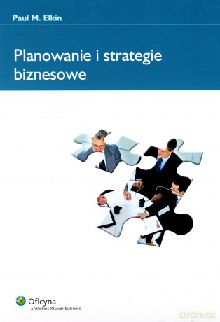 Planowanie i strategie biznesowe - Paul M. Elkin [KSIĄŻKA]