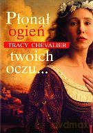 Płonął ogień twoich oczu... - Tracy Chevalier [KSIĄŻKA]