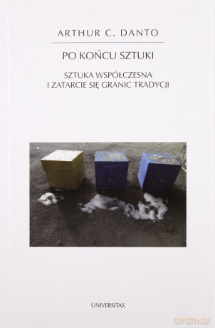 Po końcu sztuki. Sztuka współczesna i zatarcie się granic tradycji - Arthur C. Danto [KSIĄŻKA]