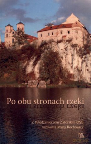 Po obu stronach rzeki - Włodzimierz Zatorski OSB, Maria Rochowicz [KSIĄŻKA]