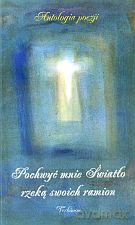 Pochwyć mnie Światło rzeką swoich ramion [KSIĄŻKA]