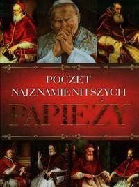 Poczet najznamienitszych Papieży [KSIĄŻKA]
