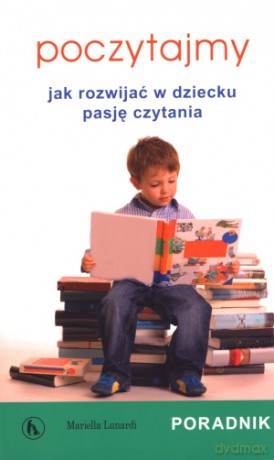 Poczytajmy. Jak rozwijać w dziecku pasję czytania. Poradnik - Mariella Lunardi [KSIĄŻKA]