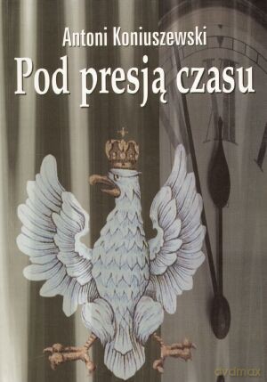 Pod presją czasu - Antoni Koniuszewski [KSIĄŻKA]