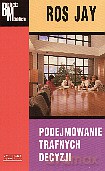 Podejmowanie trafnych decyzji - Ros Jay [KSIĄŻKA]