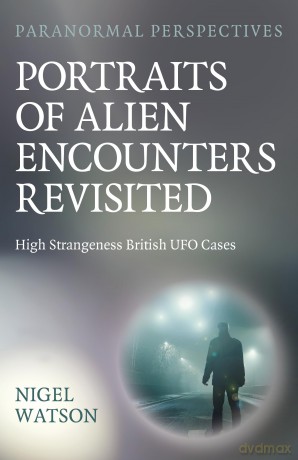 Paranormal Perspectives: Portraits of Alien Encounters Revisited: High Strangeness British UFO Cases - Nigel Harry Watson [KSIĄŻKA]