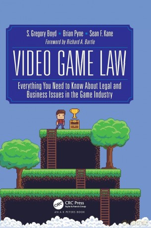 Video Game Law: Everything you need to know about Legal and Business Issues in the Game Industry - S. Gregory Boyd [KSIĄŻKA]