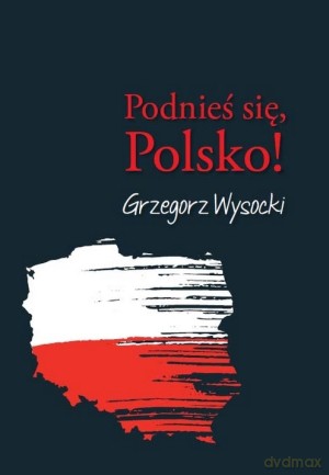 Podnieś się, Polsko! [KSIĄŻKA]