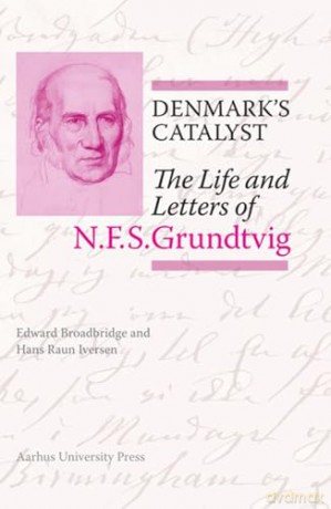 Denmark's Catalyst: The Life and Letters of N.F.S. Grundtvig - Edward Broadbridge [KSIĄŻKA]
