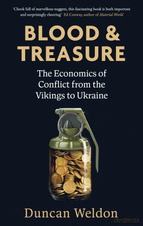 Blood and Treasure: The Economics of Conflict from the Vikings to Ukraine - Duncan Weldon [KSIĄŻKA]