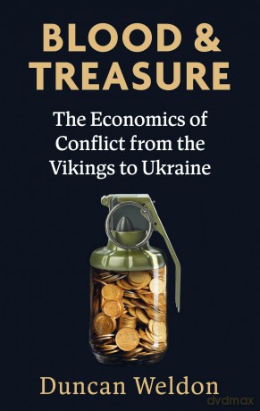 Blood and Treasure: The Economics of Conflict from the Vikings to Ukraine - Duncan Weldon [KSIĄŻKA]