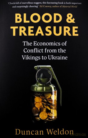 Blood and Treasure: The Economics of Conflict from the Vikings to Ukraine - Duncan Weldon [KSIĄŻKA]