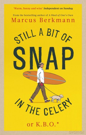 Still a Bit of Snap in the Celery: or K.B.O. *Keep Buggering On - Marcus Berkmann [KSIĄŻKA]