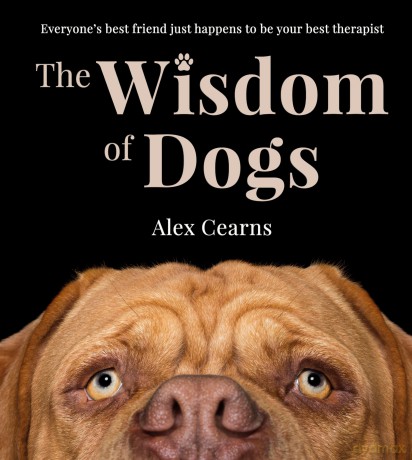 The Wisdom Of Dogs: The adorable and funny new book from the photographer behind the bestselling QUOKKA'S GUIDE TO HAPPINESS and ZEN DOGS - Alex Cearns [KSIĄŻKA]