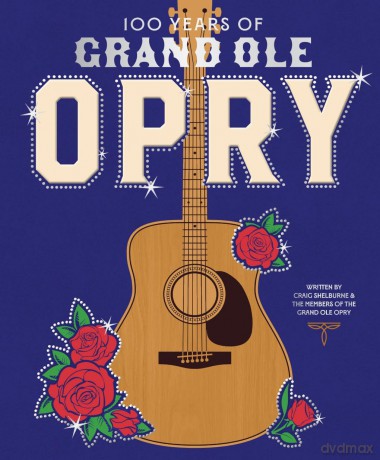 100 Years of Grand Ole Opry: A Celebration of the Artists, the Fans, and the Home of Country Music - Grand Ole Opry [KSIĄŻKA]