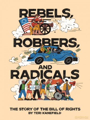 Rebels, Robbers, and Radicals: The Story of the Bill of Rights - Teri Kanefield [KSIĄŻKA]