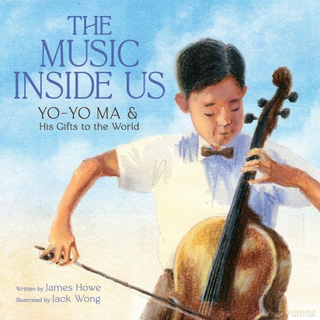 The Music Inside Us: Yo-Yo Ma and His Gifts to the World (A Picture Book Biography) - James Howe [KSIĄŻKA]