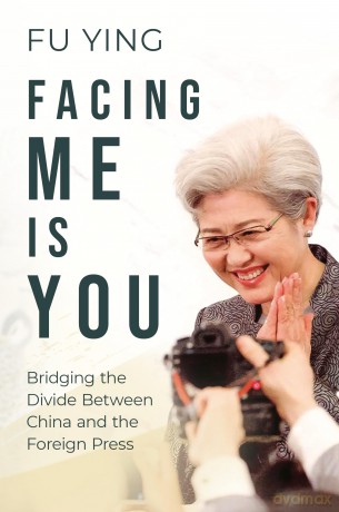Facing Me Is You: Bridging the Divide Between China and the Foreign Press - Fu Ying [KSIĄŻKA]