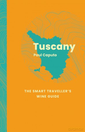 Tuscany: The Smart Traveller's Wine Guide - Paul Caputo [KSIĄŻKA]