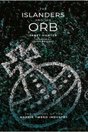 The Islanders and The Orb: The History of the Harris Tweed Industry - Janet Hunter [KSIĄŻKA]