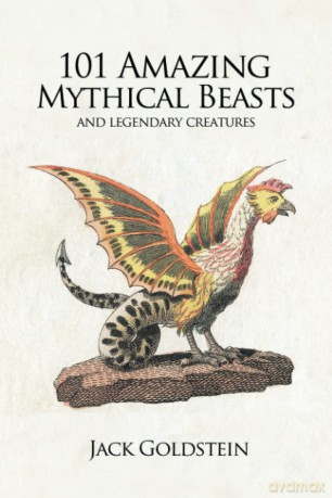 101 Amazing Mythical Beasts: ...and Legendary Creatures - Jack Goldstein [KSIĄŻKA]
