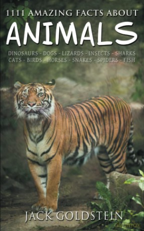 1111 Amazing Facts about Animals: Dinosaurs, dogs, lizards, insects, sharks, cats, birds, horses, snakes, spiders, fish and more! - Jack Goldstein [KSIĄŻKA]