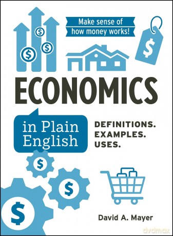 Economics in Plain English: Definitions. Examples. Uses. (Financial Literacy Guide Series) - David A Mayer [KSIĄŻKA]