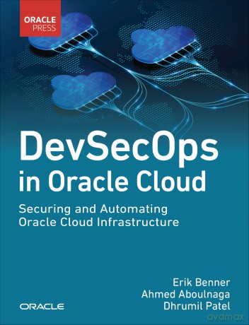 DevSecOps in Oracle Cloud: Securing and Automating Oracle Cloud Infrastructure (Oracle Press Cloud) - Erik Benner [KSIĄŻKA]