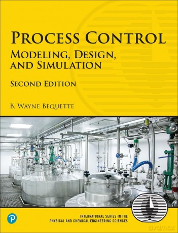 Process Control: Modeling, Design, and Simulation (International Series in the Physical and Chemical Engineering Sciences) - B. Bequette [KSIĄŻKA]