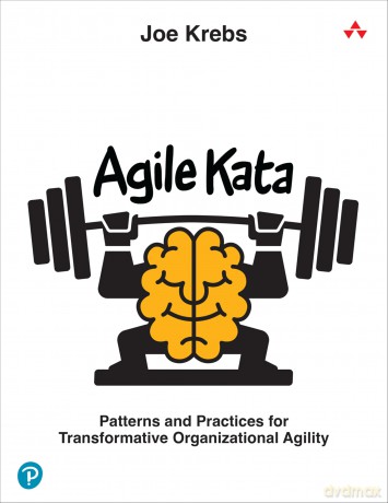 Agile Kata: Patterns and Practices for Transformative Organizational Agility - Joe Krebs [KSIĄŻKA]
