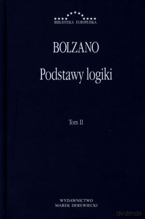 Podstawy logiki. Tom II - Bolzano [KSIĄŻKA]