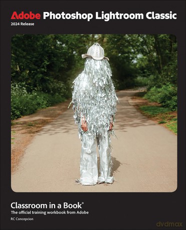 Adobe Photoshop Lightroom Classic Classroom in a Book 2024 Release: The Official Training Workbook from Adobe - Rafael Concepcion [KSIĄŻKA]