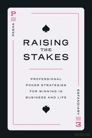 Raising the Stakes: Professional Poker Strategies for Winning in Business and Life - Pasha Esfandiary [KSIĄŻKA]