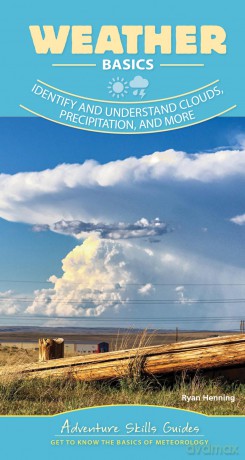 Weather Basics: Identify and Understand Clouds, Precipitation, and More (Adventure Skills Guides) - Ryan Henning [KSIĄŻKA]
