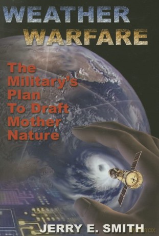 Weather Warfare: Military's Plan to Draft Mother Nature: The Military's Plan to Draft Mother Nature - Jerry E. Smith [KSIĄŻKA]