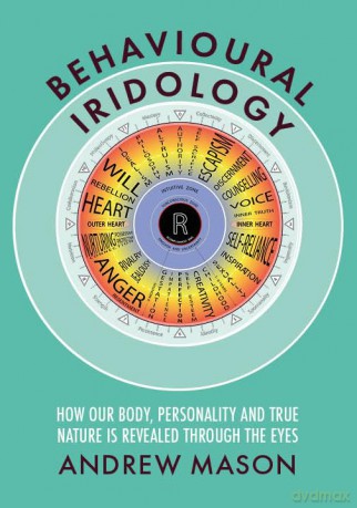 Behavioural Iridology: How Our Body, Personality and True Nature Are Revealed Through the Eyes - Andrew Mason [KSIĄŻKA]