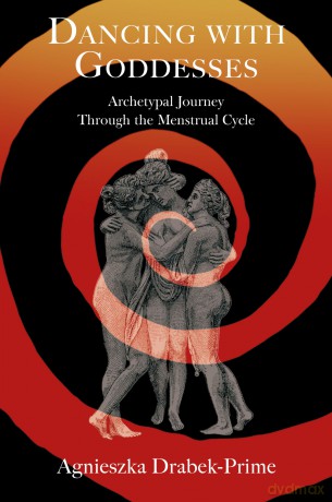 Dancing with Goddesses: An Archetypal Journey Through the Menstrual Cycle - Drabek-Prime [KSIĄŻKA]
