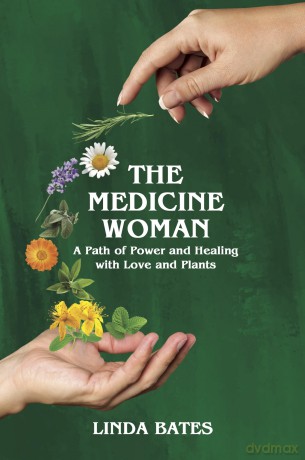 The Medicine Woman: A Path of Power and Healing with Love and Plants - Linda Bates [KSIĄŻKA]