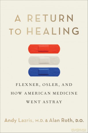 A Return to Healing: Flexner, Osler, and How American Medicine Went Astray - Andy Lazris [KSIĄŻKA]