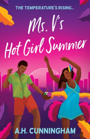 Ms. V's Hot Girl Summer: A spicy age-gap romance set in the heat of Caribbean Carnival, for rom-com lovers in 2025! - A.H. Cunningham [KSIĄŻKA]