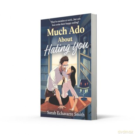 Much Ado About Hating You: A spicy workplace rom-com perfect for fans of forbidden love, hot Shakespeare professors, and fan fiction in 2025! - Sarah Echavarre Smith [KSIĄŻKA]