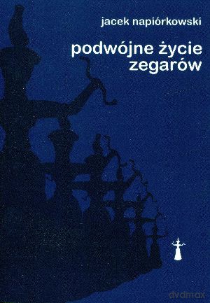 Podwójne życie zegarów - Jacek Napiórkowski [KSIĄŻKA]