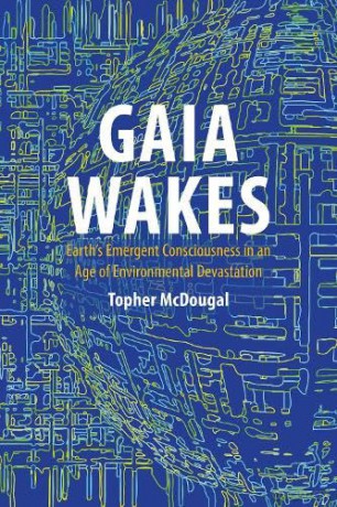 Gaia Wakes: Earth's Emergent Consciousness in an Age of Environmental Devastation - Topher McDougal [KSIĄŻKA]