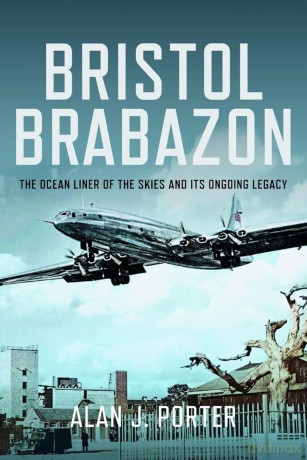 Bristol Brabazon: The Ocean Liner of the Skies and Its Ongoing Legacy - Alan J Porter [KSIĄŻKA]