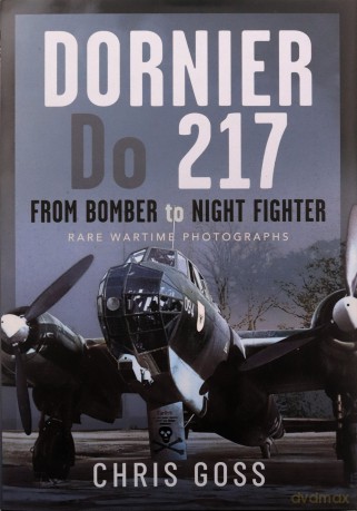 Dornier Do 217: From Bomber to Night-Fighter: Rare Wartime Photographs - Chris Goss [KSIĄŻKA]